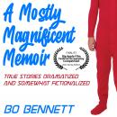 A Mostly Magnificent Memoir: True Stories Dramatized and Somewhat Fictionalized Audiobook