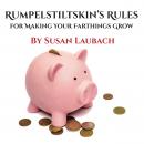 Rumpelstiltskin's Rules for Making Your Farthings Grow, Susan Laubach