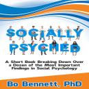 Socially Psyched: A Short Book Breaking Down Over a Dozen of the Most Important Findings in Social P Audiobook