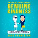 Artificial Intelligence, Genuine Kindness: 100 AI-Inspired Rules for Fostering Human Compassion Audiobook