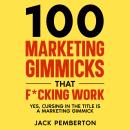 100 Marketing Gimmicks that F*cking Work: Yes, Cursing in the Title is a Marketing Gimmick Audiobook