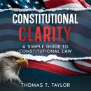 Constitutional Clarity: A Simple Guide to Constitutional Law Audiobook