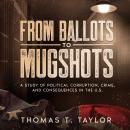 From Ballots to Mugshots: A Study of Political Corruption, Crime, and Consequences in the U.S. Audiobook