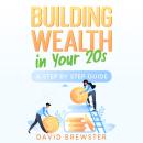 Building Wealth in Your 20s: A Step by Step Guide Audiobook