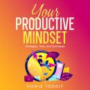 Your Productive Mindset: Strategies, Tools, and Techniques Audiobook