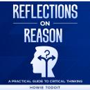 Reflections on Reason: A Practical Guide to Critical Thinking Audiobook