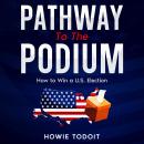 Pathway to the Podium: How to Win a U.S. Election Audiobook