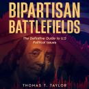 Bipartisan Battlefields: The Definitive Guide to U.S Political Issues Audiobook