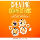Creating Connections: How to Communicate Effectively With Anyone Audiobook