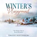 Winter's Playground: The Timeless Tales of Snowy Recreation Audiobook