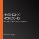 Harmonic Horizons: Exploring the Art of Song Composition Audiobook
