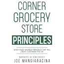 Corner Grocery Store Principles: Seven Family Business Principles That Will Create Customers For Life Audiobook