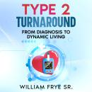 Type 2 Turnaround: From Diagnosis to Dynamic Living Audiobook
