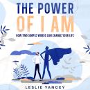 The Power of I AM: How Two Simple Words Can Change Your Life Audiobook