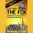CODE NAME: THE FOX: Operation Tucson Cartel Audiobook