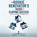 The Rookie Renovator's Guide to Flipping Success Audiobook