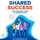 Shared Success: How Teamwork Leads to Winning in Life Audiobook