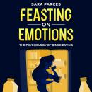 Feasting on Emotions: The Psychology of Binge Eating Audiobook