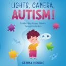 Lights, Camera, Autism!: Celebrating Unique Talents Through Activities Audiobook