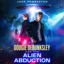 Dougie Debunksley and the Alien Abduction Audiobook