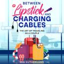 Between Lipstick and Charging Cables: The Art of Traveling as a Couple Audiobook