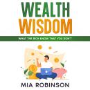 Wealth Wisdom: What the Rich Know That You Don't Audiobook