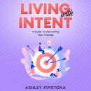 Living with Intent: A Guide to Discovering Your Purpose Audiobook
