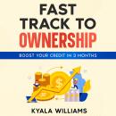 Fast Track to Ownership: Boost Your Credit in 3 Months Audiobook