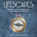 Lifescapes: Shaping Your Worldview with Timeless Wisdom Audiobook
