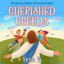 Cherished Creeds: Introducing Children to Christian Beliefs Audiobook