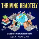 Thriving Remotely: Unlocking the Future of Work Audiobook