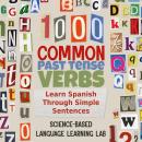 1000 Common Past Tense Verbs: Learn Spanish Through Simple Sentences Audiobook