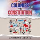 From Colonies to Constitution: The Evolution of American Democracy Audiobook