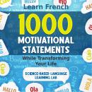 1000 Motivational Statements: Learn French While Transforming Your Life Audiobook