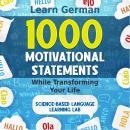 1000 Motivational Statements: Learn German While Transforming Your Life Audiobook