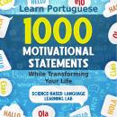 1000 Motivational Statements: Learn Portuguese While Transforming Your Life Audiobook