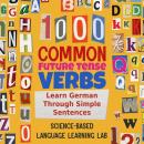 1000 Common Future Tense Verbs: Learn German Through Simple Sentences Audiobook