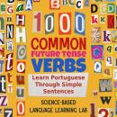 1000 Common Future Tense Verbs: Learn Portuguese Through Simple Sentences Audiobook