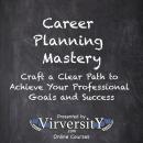 Career Planning Mastery: Craft a Clear Path to Achieve Your Professional Goals and Success Audiobook