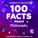 100 Facts About Philosophy: English to Spanish Audiobook