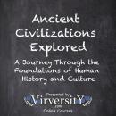 Ancient Civilizations Explored: A Journey Through the Foundations of Human History and Culture Audiobook