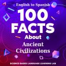 100 Facts About Ancient Civilizations: English to Spanish Audiobook
