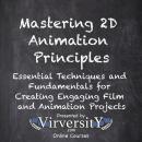 Mastering 2D Animation Principles: Essential Techniques & Fundamentals - Creating Engaging Film & Animation Projects Audiobook