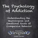 The Psychology of Addiction: Understanding the Neurological and Emotional Roots of Compulsive Behavior Audiobook