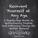 Reinvent Yourself at Any Age: A Step-by-Step Guide to Rediscovering Purpose and Embracing Change for Midlife Audiobook