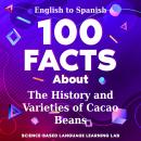100 Facts About The History and Varieties of Cacao Beans: English to Spanish Audiobook