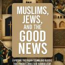 Muslims, Jews, and the Good News Audiobook