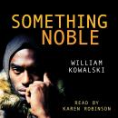 Something Noble, William Kowalski