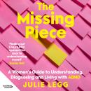The Missing Piece: A Woman's Guide to Understanding, Diagnosing and Living with ADHD for readers of  Audiobook