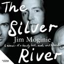 The Silver River: A memoir of family - lost made and found - from the Midnight Oil founding member,  Audiobook